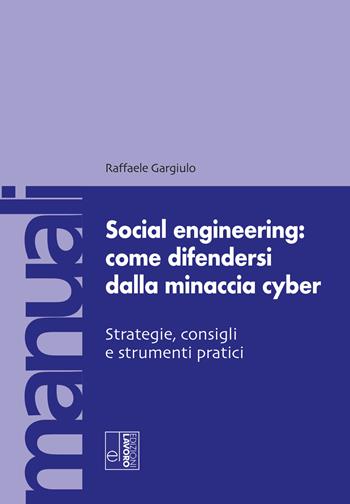 Social engineering: come difendersi dalla minaccia cyber. Strategie, consigli e strumenti pratici - Raffaele Gargiulo - Libro Edizioni Lavoro 2024, Manuali EL | Libraccio.it