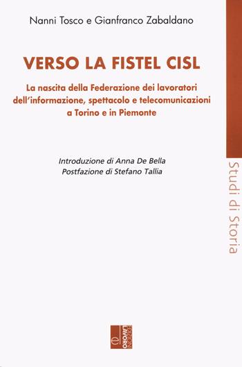 Verso la Fistel Cisl. La nascita della Federazione dei lavoratori dell'informazione, spettacolo e telecomunicazioni a Torino e in Piemonte - Nanni Tosco, Gianfranco Zabaldano - Libro Edizioni Lavoro 2025, Studi di storia | Libraccio.it