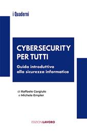 Cybersecurity per tutti. Guida alla sicurezza informatica e alle nuove professioni
