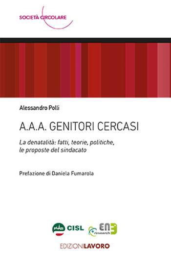 A.A.A. Genitori cercasi. La denatalità: fatti, teorie, politiche, le proposte del sindacato - Alessandro Polli - Libro Edizioni Lavoro 2025, Società circolare | Libraccio.it