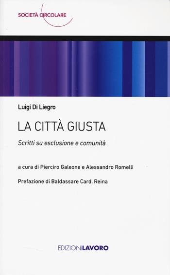 La città giusta. Scritti su esclusione e comunità - Luigi Di Liegro - Libro Edizioni Lavoro 2025, Società circolare | Libraccio.it