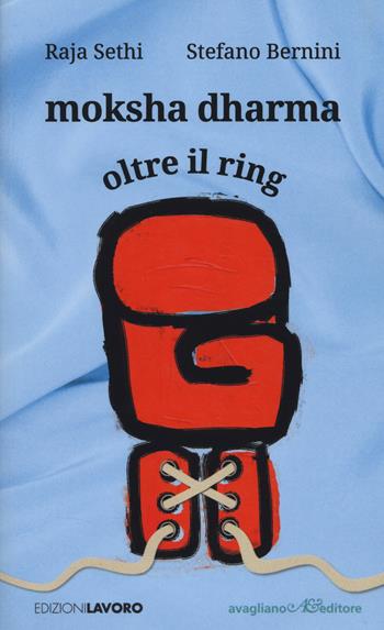 Moksha dharma. Oltre il ring - Raja Sethi, Stefano Bernini - Libro Edizioni Lavoro 2026, Opificium | Libraccio.it