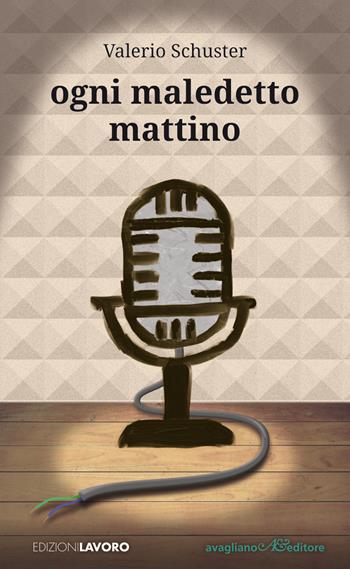 Ogni maledetto mattino - Valerio Schuster - Libro Edizioni Lavoro 2026, Opificium | Libraccio.it