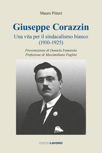 Giuseppe Corazzin. Una vita per il sindacalismo bianco (1910-1925) - Mauro Pitteri - Libro Edizioni Lavoro 2026, Testimoni | Libraccio.it
