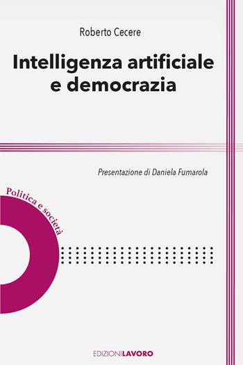 Intelligenza artificiale e democrazia - Roberto Cecere - Libro Edizioni Lavoro 2026, Politica e società | Libraccio.it