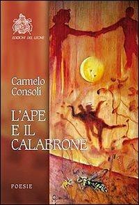 L' ape e il calabrone - Carmelo Consoli - Libro Edizioni del Leone 2011, Poesia | Libraccio.it