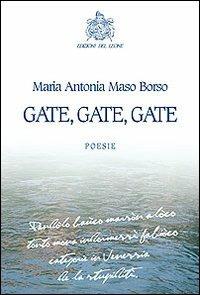 Gate, gate, gate - Maria Antonia Maso Borso - Libro Edizioni del Leone 2012, Poesia | Libraccio.it
