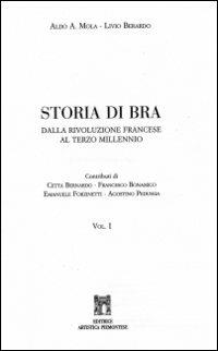 Storia di Bra. Dalla Rivoluzione francese al terzo millenio - Aldo A. Mola, Livio Berardo - Libro L'Artistica Editrice 2002, Antropos. Storia, civiltà e paesi | Libraccio.it