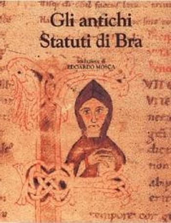 Gli antichi statuti di Bra - Edoardo Mosca - Libro L'Artistica Editrice 2002, Antropos. Storia, civiltà e paesi | Libraccio.it
