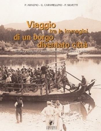 Viaggio tra le immagini di un borgo diventato città. Società e costume a Settimo Torinese tra il 1900 e 1958 - Piero Aragno, Giuseppe Caramellino, Paolo Silvetti - Libro L'Artistica Editrice 2003, Imago mundi. Libri fotografici | Libraccio.it