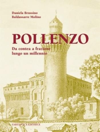 Pollenzo. Da contea a frazione lungo un millennio - Daniela Brussino, Baldassarre Molino - Libro L'Artistica Editrice 2008, Antropos. Storia, civiltà e paesi | Libraccio.it