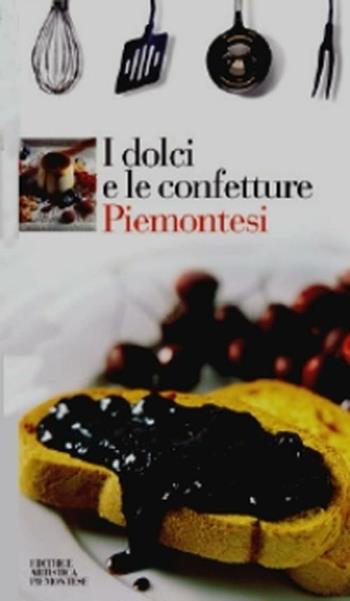 I dolci e le confetture piemontesi - Giancarlo Ricatto - Libro L'Artistica Editrice 2008, Sensus. Enologia e cultura culinaria | Libraccio.it