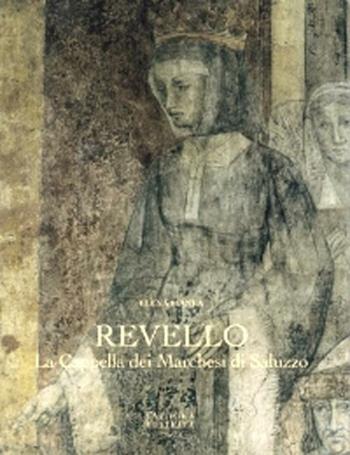 Revello. La cappella dei Marchesi di Saluzzo - Elena Pianea - Libro L'Artistica Editrice 2003, Fragmenta. Arte e architettura locale | Libraccio.it
