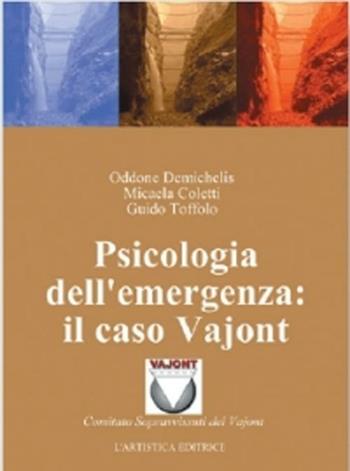 Psicologia dell'emergenza: il caso Vajont - Oddone Demichelis, Micaela Coletti, Guido Toffolo - Libro L'Artistica Editrice 2008, Psiche. Psicologia della salute | Libraccio.it
