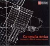 Cartografia storica. Contributo per lo studio del territorio piemontese