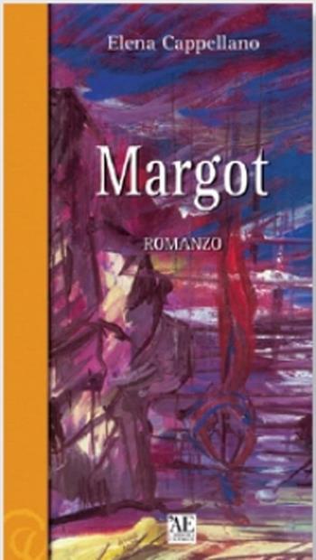 Margot - Elena Cappellano - Libro L'Artistica Editrice 2005, Arpimedia.1 Narrativa | Libraccio.it