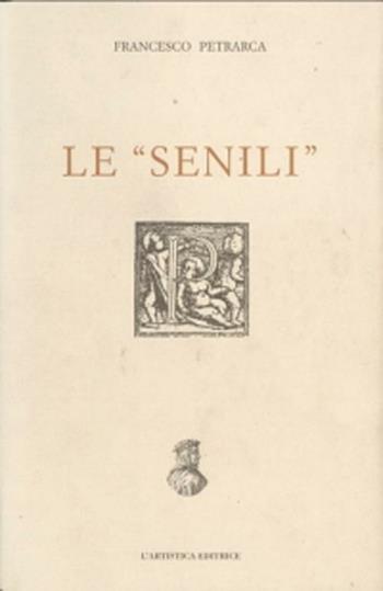 Le «senili» - Francesco Petrarca - Libro L'Artistica Editrice 2006, Excelsa. Opere scelte | Libraccio.it