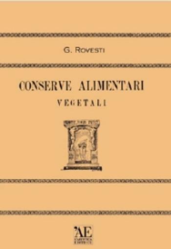 Conserve alimentari vegetali - Guido Rovesti - Libro L'Artistica Editrice 2005, Sensus. Enologia e cultura culinaria | Libraccio.it