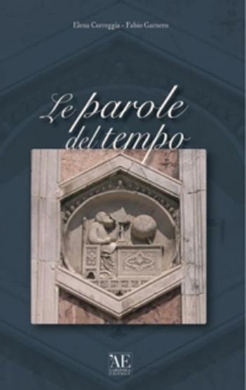 Le parole del tempo - Fabio Garnero, Elena Correggia - Libro L'Artistica Editrice 2008, Miscellanea. Edizioni fuori collana | Libraccio.it