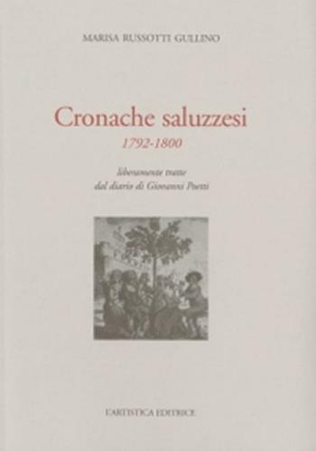 Cronache saluzzesi 1792-1800. Liberamente tratte dal diario di Giovanni Poletti - Marisa Russotti Gullino - Libro L'Artistica Editrice 2006, Antropos. Storia, civiltà e paesi | Libraccio.it