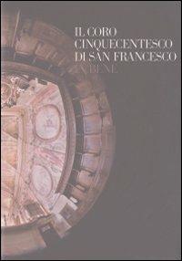 Il coro cinquecentesco di San Francesco in bene - Elisabetta Salzotti, Massimo Ravera, Guido Gentilo - Libro L'Artistica Editrice 2012, Fragmenta1. Arte e architettura | Libraccio.it