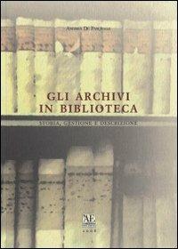Gli archivi in biblioteca. Storia, gestione e descrizione - Andrea De Pasquale - Libro L'Artistica Editrice 2008, Antropos. Storia, civiltà e paesi | Libraccio.it