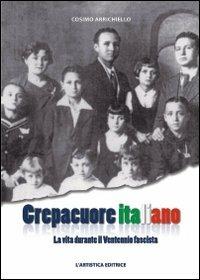 Crepacuore italiano. La vita durante il ventennio fascista - Cosimo Arrichiello - Libro L'Artistica Editrice 2008, Antropos. Storia, civiltà e paesi | Libraccio.it