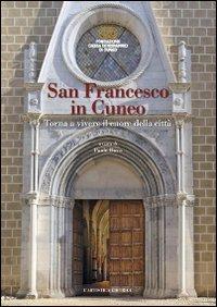 San Francesco in Cuneo. Torna a vivere il cuore della città  - Libro L'Artistica Editrice 2020 | Libraccio.it