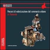 Percorsi di valorizzazione del commercio urbano in Piemonte. Con DVD