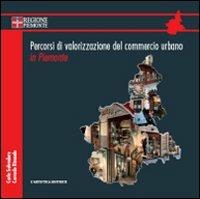 Percorsi di valorizzazione del commercio urbano in Piemonte. Con DVD - Corrado Rinaudo, Carlo Salvadore - Libro L'Artistica Editrice 2013, Fragmenta2. Paesaggi e territorio | Libraccio.it