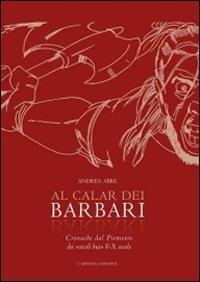 Al calar dei barbari. Cronache dal Piemonte dei «secoli bui» V-X secolo d.C. - Andrea Abre - Libro L'Artistica Editrice 2016, Antropos. Storia, civiltà e paesi | Libraccio.it