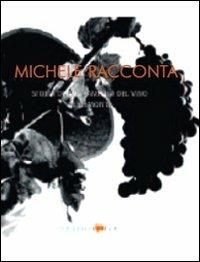 Michele racconta. Storia di una famiglia del vino in Piemonte - Paola Gho, Giovanni Ruffa, Giovanni Succi - Libro L'Artistica Editrice 2011, Sensus. Enologia e cultura culinaria | Libraccio.it