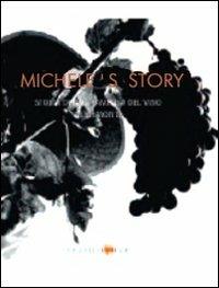 Michele's story. Life and times of a family of piedmontese wine makers - Paola Gho, Giovanni Ruffa, Giovanni Succi - Libro L'Artistica Editrice 2010, Sensus. Enologia e cultura culinaria | Libraccio.it