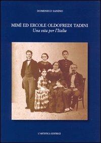 Mimì ed Ercole Oldofredi Tadini. Una vita per l'Italia - Domenico Sanino - Libro L'Artistica Editrice 2010, Antropos. Storia, civiltà e paesi | Libraccio.it