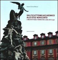 Dall'eclettismo accademico allo stile novecento. L'architettura a Torino fra il 1860 e il 1930. Ediz. illustrata - Alberto S. Massaia - Libro L'Artistica Editrice 2018, Fragmenta1. Arte e architettura | Libraccio.it