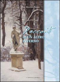 Racconti di un altro inverno - Pier Massimo Prosio - Libro L'Artistica Editrice 2011 | Libraccio.it