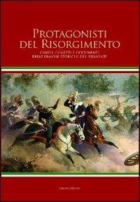 Protagonisti del Risorgimento. Cimeli, oggetti e documenti delle dimore storiche del Piemonte  - Libro L'Artistica Editrice 2012, Fragmenta3. Cataloghi di mostre | Libraccio.it