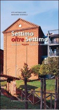 Settimo oltre Settimo. Guida per leggere la città e il territorio - Antonio V. Lupo, Marianna Sasanelli - Libro L'Artistica Editrice 2012, Diogene. Guide turistiche | Libraccio.it