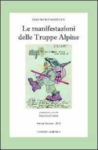 Le manifestazioni delle truppe alpine - Gianfranco Mazzucco - Libro L'Artistica Editrice 2013, Antropos. Storia, civiltà e paesi | Libraccio.it