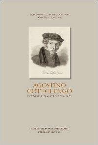 Agostino Cottolengo. Pittore maestro 1794-1853. L'uomo, l'artista, l'opera - Lidia Botto, M. Teresa Colombo, Gian Mario Ricciardi - Libro L'Artistica Editrice 2014, Prometeo monografie | Libraccio.it