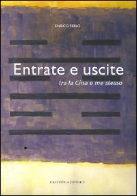 Entrate e uscite tra la Cina e me stesso - Enrico Perlo - Libro L'Artistica Editrice 2015, Miscellanea. Edizioni fuori collana | Libraccio.it