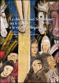 La chiesa di San Sebastiano tra le fiandre e le vie dei pellegrini. Ediz. italiana e inglese  - Libro L'Artistica Editrice 2014, Fragmenta1. Arte e architettura | Libraccio.it