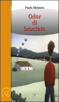 Odor di bruciato - Paolo Meinero - Libro L'Artistica Editrice 2014, Arpimedia.1 Narrativa | Libraccio.it