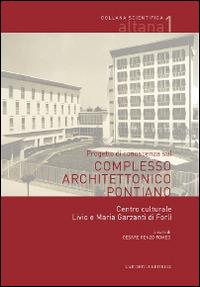 Progetto di conoscenza sul complesso architettonico pontiano. Centro culturale Livio e Maria Garzanti di Forlì  - Libro L'Artistica Editrice 2015, Fragmenta1. Arte e architettura | Libraccio.it