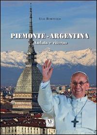 Piemonte-Argentina andata e ritorno. Con DVD - Ugo Bertello - Libro L'Artistica Editrice 2015, Antropos. Storia, civiltà e paesi | Libraccio.it