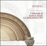 L' abbaziale di Santa Fede a Cavagnolo Po - Chiara Devoti, Monica Naretto - Libro L'Artistica Editrice 2015, Fragmenta1. Arte e architettura | Libraccio.it