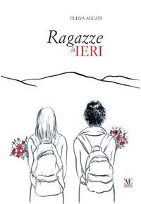 Ragazze di ieri - Elena Accati - Libro L'Artistica Editrice 2017, Fragmenta | Libraccio.it