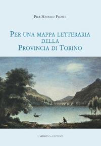 Per una mappa letteraria della provincia di Torino - Pier Massimo Prosio - Libro L'Artistica Editrice 2018, Arpimedia | Libraccio.it