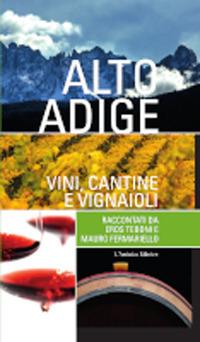 Alto Adige. Vini, cantine e vignaioli - Mauro Fermariello, Eros Teboni - Libro L'Artistica Editrice 2020, Sensus. Enologia e cultura culinaria | Libraccio.it