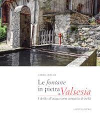 Le fontane in pietra in Valsesia. Il diritto dell'acqua come conquista di civiltà - Gabriella Burlazzi - Libro L'Artistica Editrice 2020, Antropos. Storia, civiltà e paesi | Libraccio.it